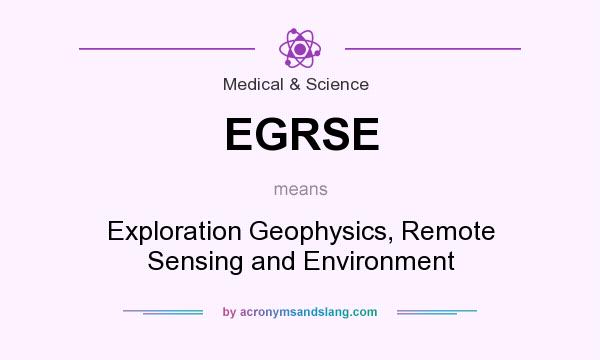 What does EGRSE mean? It stands for Exploration Geophysics, Remote Sensing and Environment
