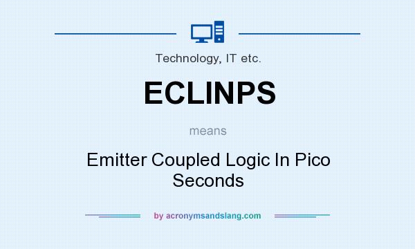 What does ECLINPS mean? It stands for Emitter Coupled Logic In Pico Seconds
