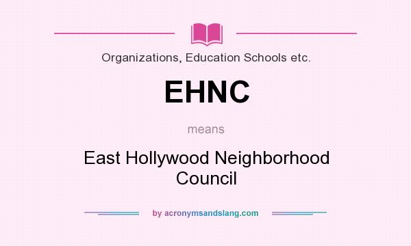 What does EHNC mean? It stands for East Hollywood Neighborhood Council