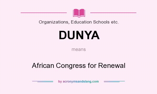 What does DUNYA mean? It stands for African Congress for Renewal