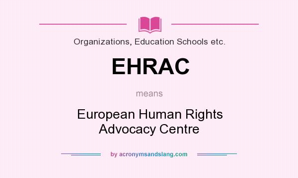 What does EHRAC mean? It stands for European Human Rights Advocacy Centre