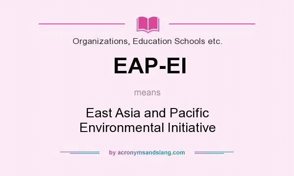 What does EAP-EI mean? It stands for East Asia and Pacific Environmental Initiative