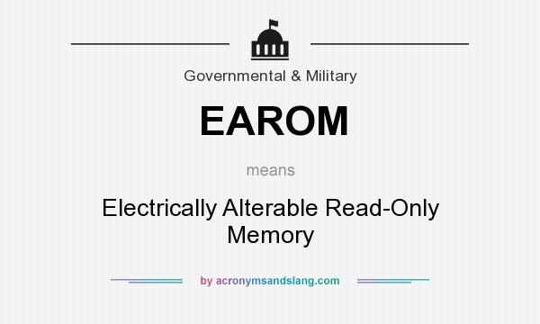 What does EAROM mean? It stands for Electrically Alterable Read-Only Memory
