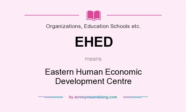 What does EHED mean? It stands for Eastern Human Economic Development Centre