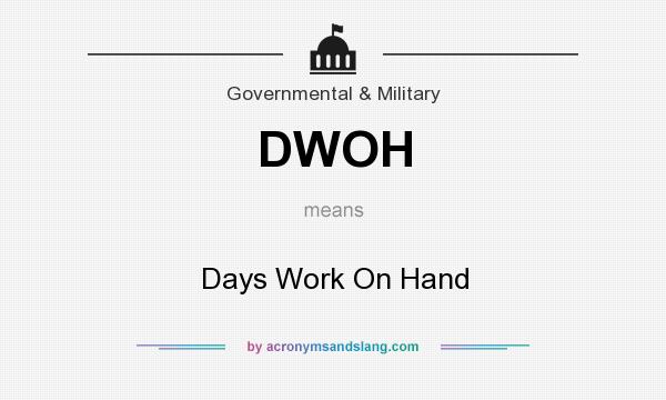 What does DWOH mean? It stands for Days Work On Hand