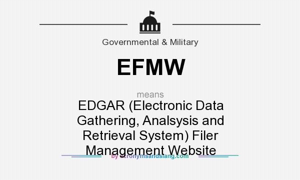 What does EFMW mean? It stands for EDGAR (Electronic Data Gathering, Analsysis and Retrieval System) Filer Management Website