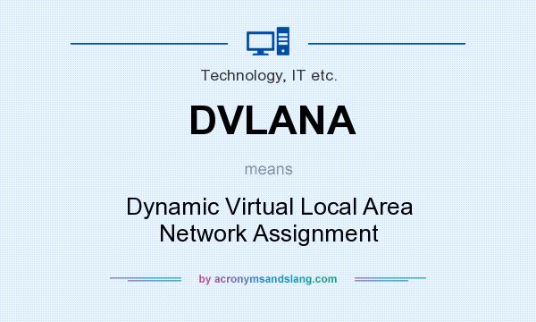 What does DVLANA mean? It stands for Dynamic Virtual Local Area Network Assignment