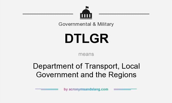 What does DTLGR mean? It stands for Department of Transport, Local Government and the Regions