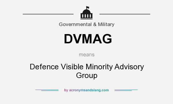 What does DVMAG mean? It stands for Defence Visible Minority Advisory Group