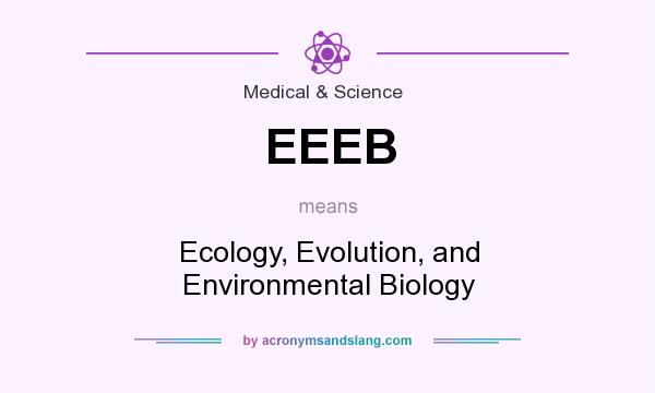 What does EEEB mean? It stands for Ecology, Evolution, and Environmental Biology