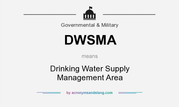 What does DWSMA mean? It stands for Drinking Water Supply Management Area