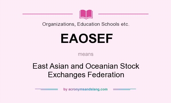 What does EAOSEF mean? It stands for East Asian and Oceanian Stock Exchanges Federation