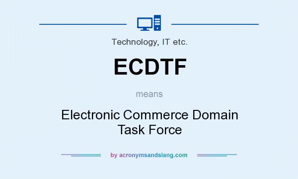 What does ECDTF mean? It stands for Electronic Commerce Domain Task Force