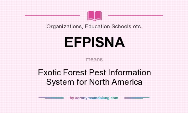 What does EFPISNA mean? It stands for Exotic Forest Pest Information System for North America