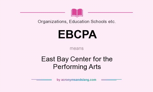 What does EBCPA mean? It stands for East Bay Center for the Performing Arts
