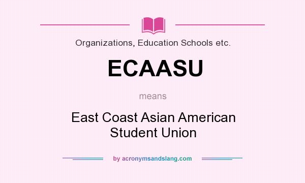 What does ECAASU mean? It stands for East Coast Asian American Student Union