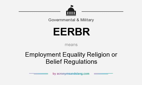 What does EERBR mean? It stands for Employment Equality Religion or Belief Regulations