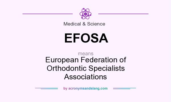What does EFOSA mean? It stands for European Federation of Orthodontic Specialists Associations