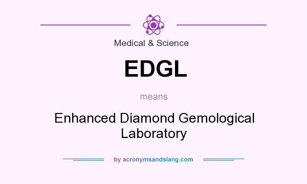 What does EDGL mean? It stands for Enhanced Diamond Gemological Laboratory