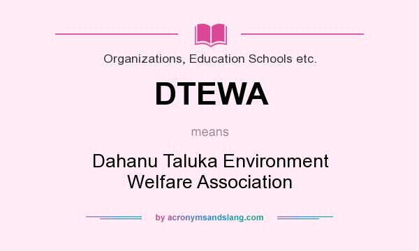 What does DTEWA mean? It stands for Dahanu Taluka Environment Welfare Association
