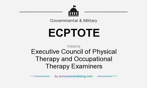 What does ECPTOTE mean? It stands for Executive Council of Physical Therapy and Occupational Therapy Examiners