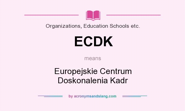 What does ECDK mean? It stands for Europejskie Centrum Doskonalenia Kadr