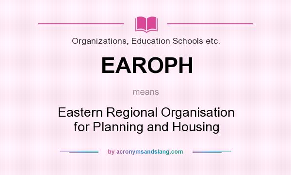 What does EAROPH mean? It stands for Eastern Regional Organisation for Planning and Housing