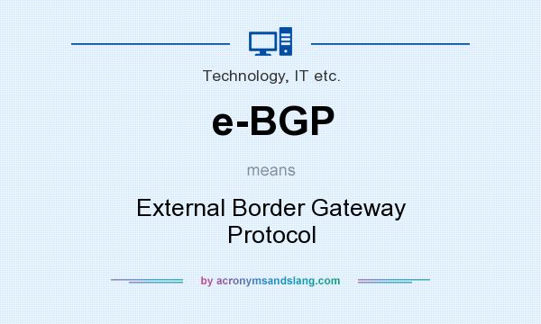 What does e-BGP mean? It stands for External Border Gateway Protocol