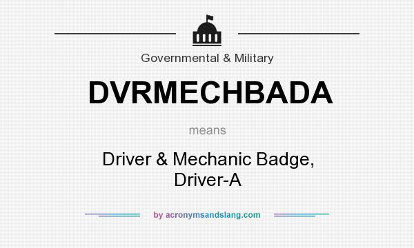 What does DVRMECHBADA mean? It stands for Driver & Mechanic Badge, Driver-A