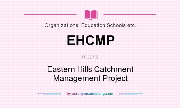 What does EHCMP mean? It stands for Eastern Hills Catchment Management Project