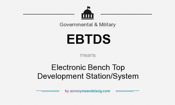 What does EBTDS mean? It stands for Electronic Bench Top Development Station/System