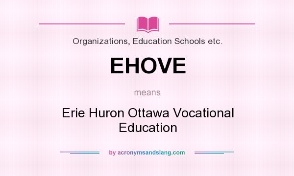 What does EHOVE mean? It stands for Erie Huron Ottawa Vocational Education