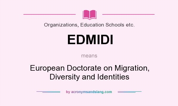 What does EDMIDI mean? It stands for European Doctorate on Migration, Diversity and Identities