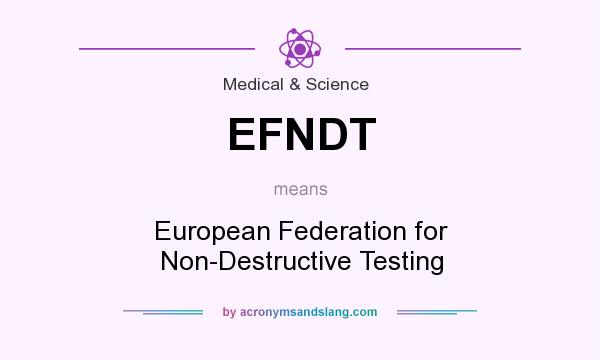 What does EFNDT mean? It stands for European Federation for Non-Destructive Testing