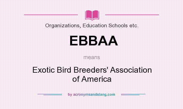 What does EBBAA mean? It stands for Exotic Bird Breeders` Association of America