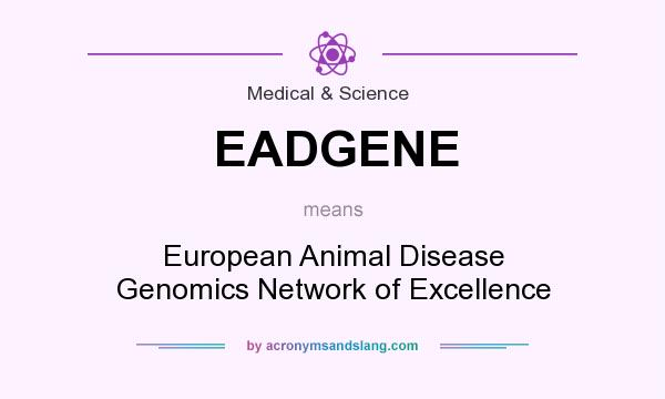 What does EADGENE mean? It stands for European Animal Disease Genomics Network of Excellence