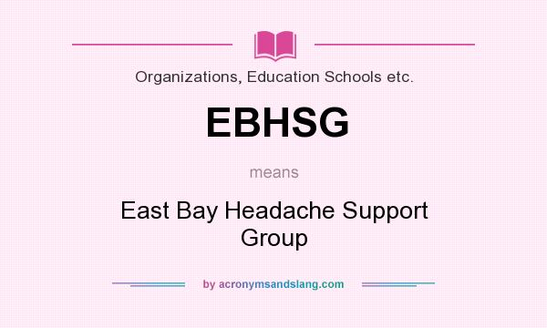 What does EBHSG mean? It stands for East Bay Headache Support Group