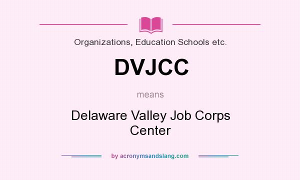 What does DVJCC mean? It stands for Delaware Valley Job Corps Center