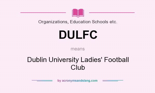 What does DULFC mean? It stands for Dublin University Ladies` Football Club