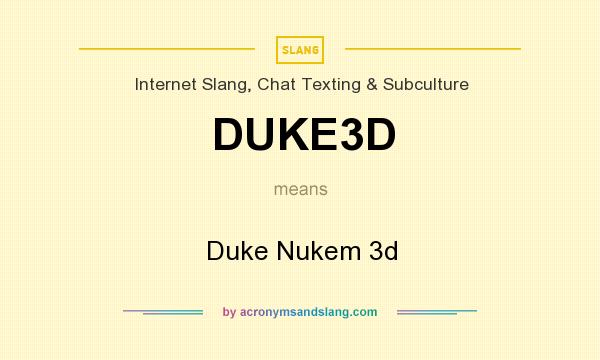 What does DUKE3D mean? It stands for Duke Nukem 3d