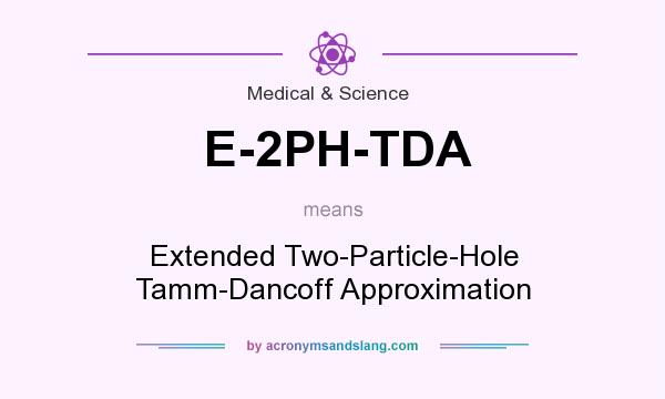 What does E-2PH-TDA mean? It stands for Extended Two-Particle-Hole Tamm-Dancoff Approximation