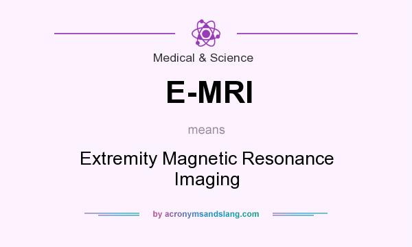 What does E-MRI mean? It stands for Extremity Magnetic Resonance Imaging