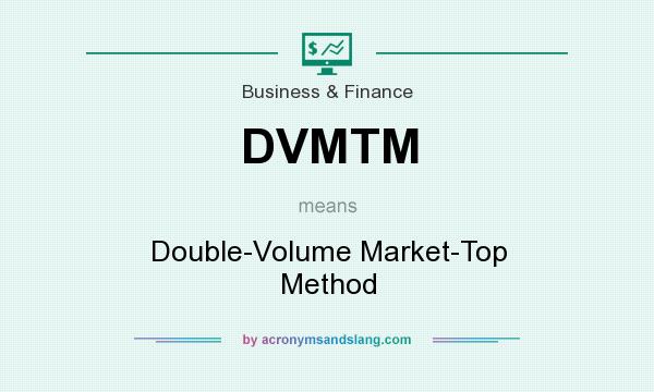 What does DVMTM mean? It stands for Double-Volume Market-Top Method