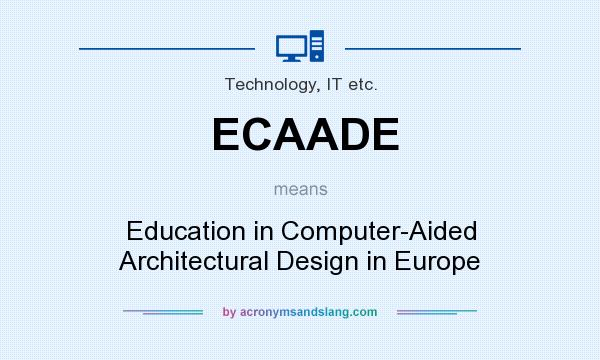 What does ECAADE mean? It stands for Education in Computer-Aided Architectural Design in Europe