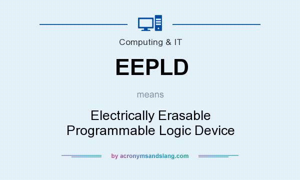 What does EEPLD mean? It stands for Electrically Erasable Programmable Logic Device