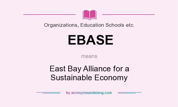 What does EBASE mean? It stands for East Bay Alliance for a Sustainable Economy