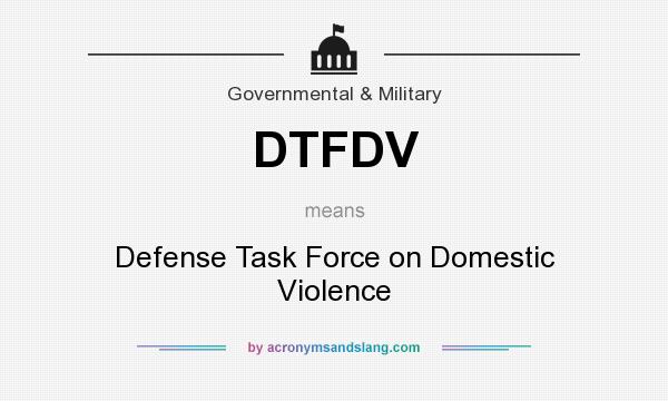 What does DTFDV mean? It stands for Defense Task Force on Domestic Violence