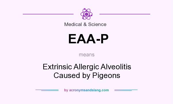What does EAA-P mean? It stands for Extrinsic Allergic Alveolitis Caused by Pigeons