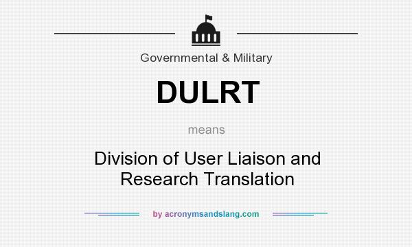 What does DULRT mean? It stands for Division of User Liaison and Research Translation