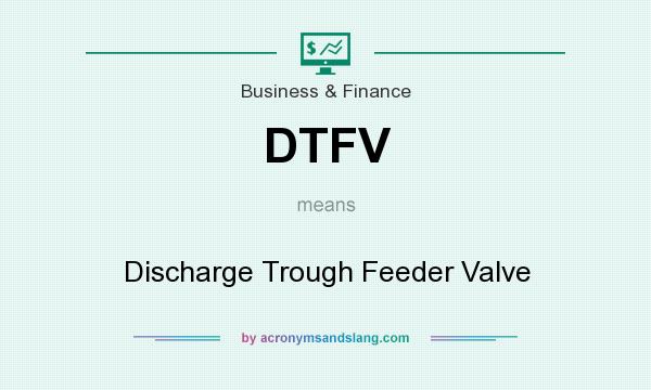 What does DTFV mean? It stands for Discharge Trough Feeder Valve
